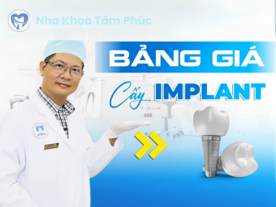 Bảng giá trồng răng Implant mới nhất 2025 tại Nha Khoa Tâm Phúc